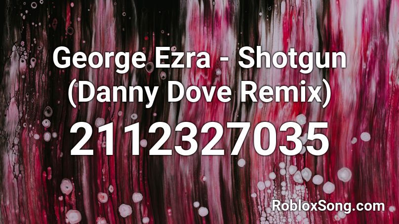 George Ezra - Shotgun (Danny Dove Remix) Roblox ID