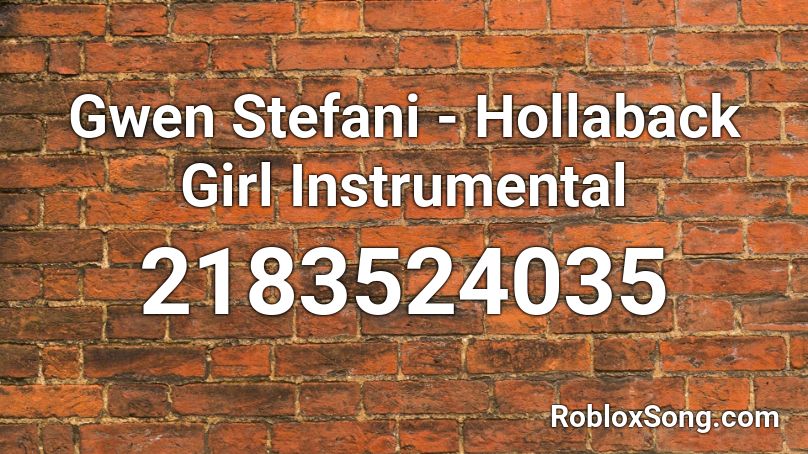 Gwen Stefani Hollaback Girl Instrumental Roblox Id Roblox Music Codes - ic3peak sad bh roblox id