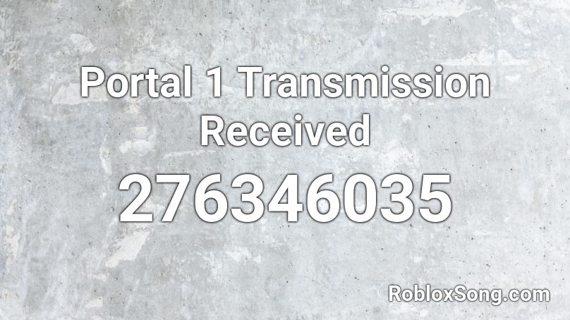Portal 1 Transmission Received Roblox ID