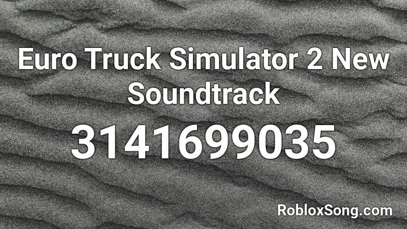 Euro Truck Simulator 2 New Soundtrack Roblox ID