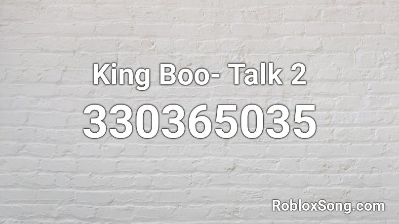 King Boo- Talk 2 Roblox ID