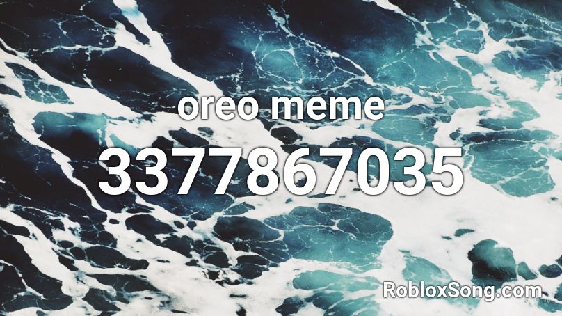 Oreo Meme Roblox Id Roblox Music Codes - oreo roblox id bypassed 2020