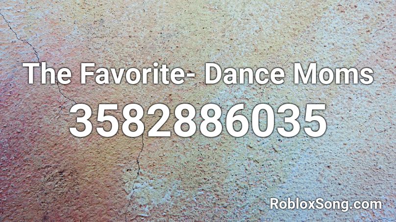 The Favorite- Dance Moms Roblox ID