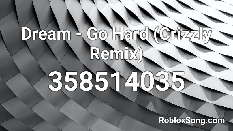 Dream - Go Hard (Crizzly Remix) Roblox ID