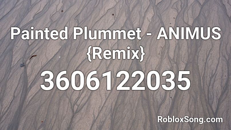 Painted Plummet - ANIMUS {Remix} Roblox ID