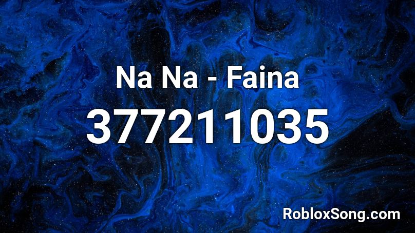 Na Na - Faina Roblox ID