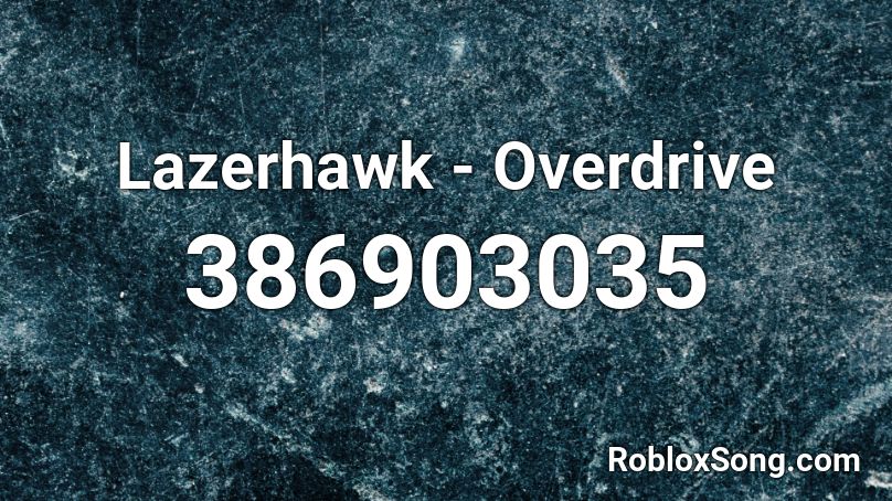 Lazerhawk - Overdrive Roblox ID