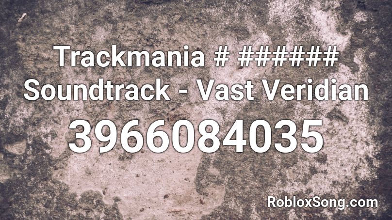 Trackmania Valley Soundtrack - Vast Veridian Roblox ID
