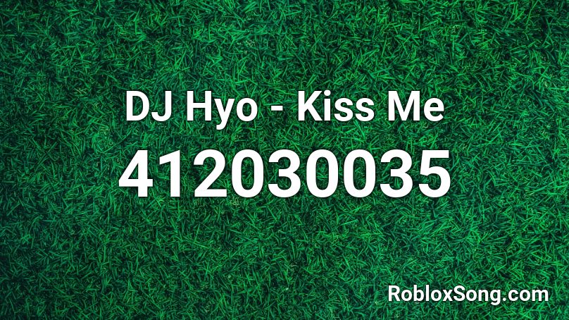 DJ Hyo - Kiss Me Roblox ID