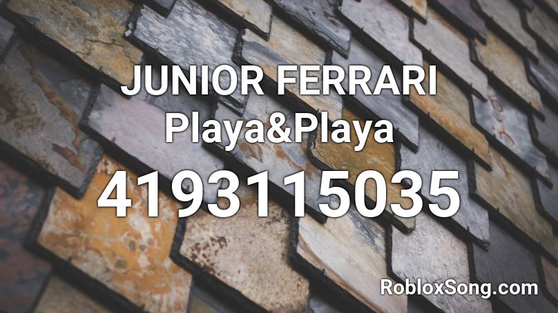 JUNIOR FERRARI Playa&Playa Roblox ID