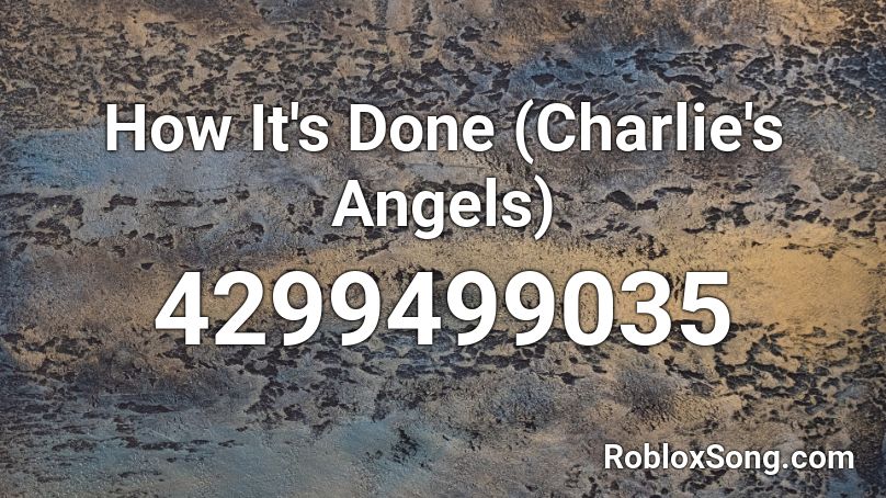 How It S Done Charlie S Angels Roblox Id Roblox Music Codes - monster vs angel roblox id