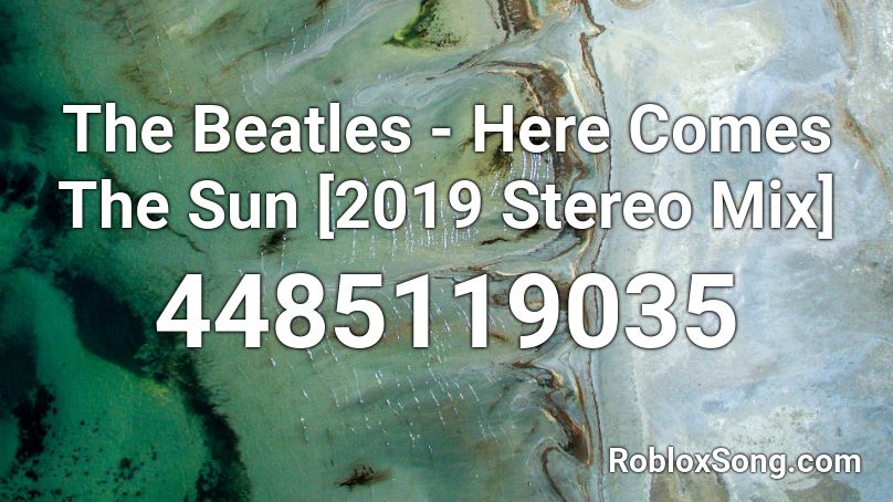 The Beatles - Here Comes The Sun [2019 Stereo Mix] Roblox ID