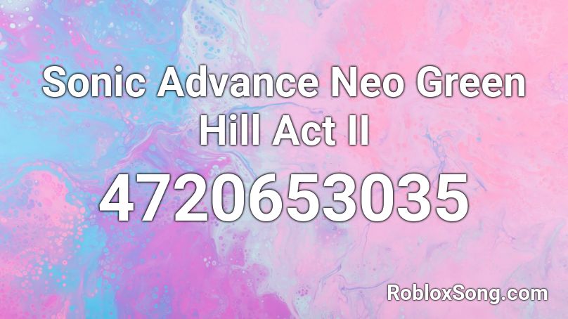 Sonic Advance Neo Green Hill Act 2 Roblox ID
