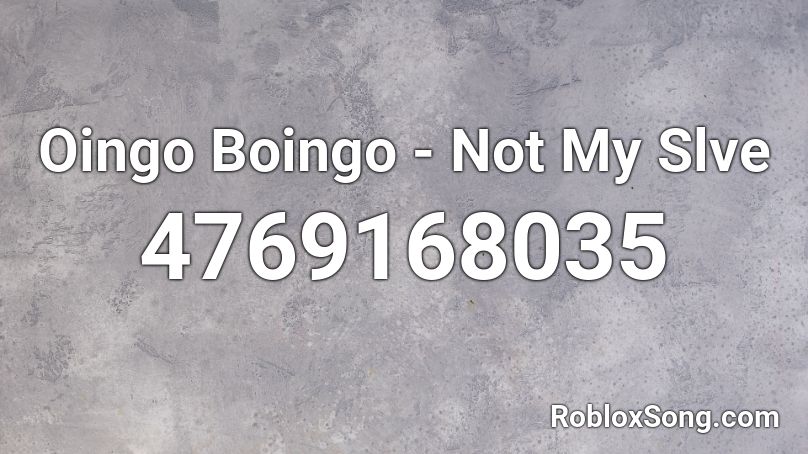 Oingo Boingo - Not My Slve Roblox ID