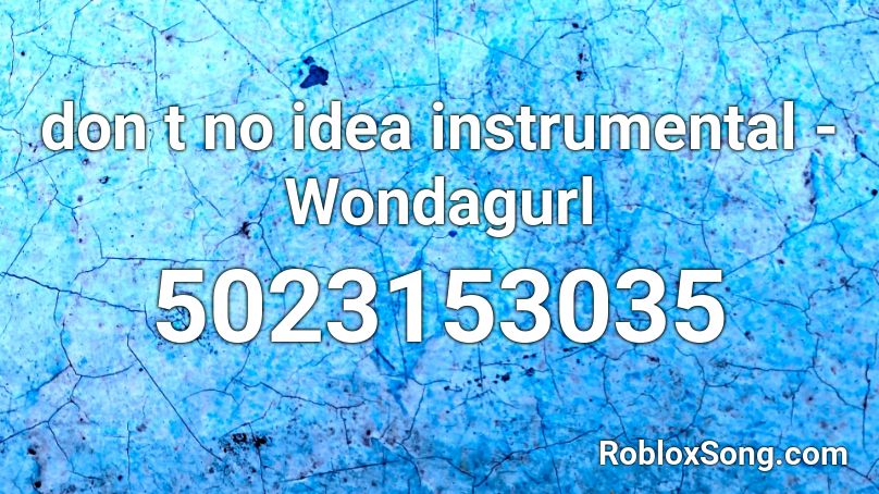 don t no idea instrumental - Wondagurl Roblox ID