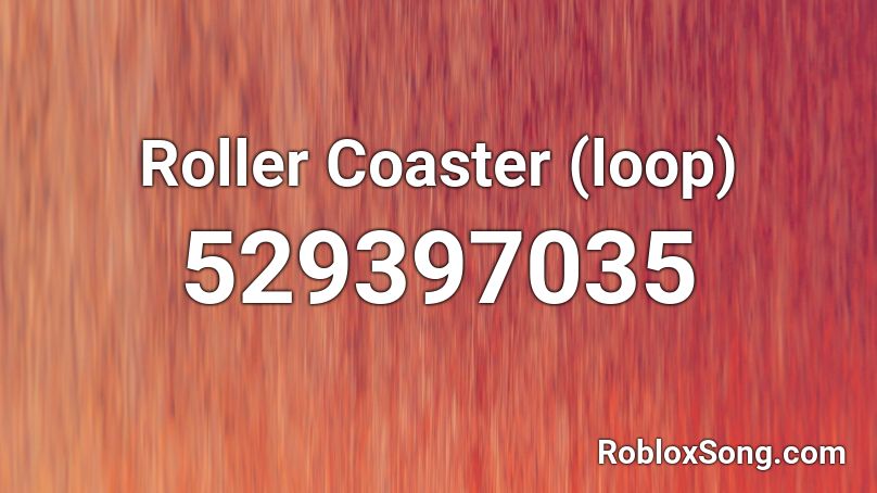 Roller Coaster (loop) Roblox ID