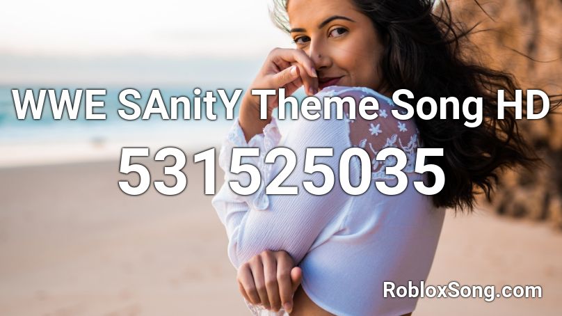 WWE SAnitY Theme Song HD Roblox ID