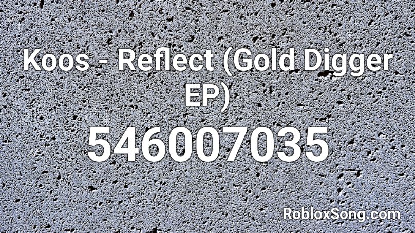 Koos - Reflect (Gold Digger EP) Roblox ID