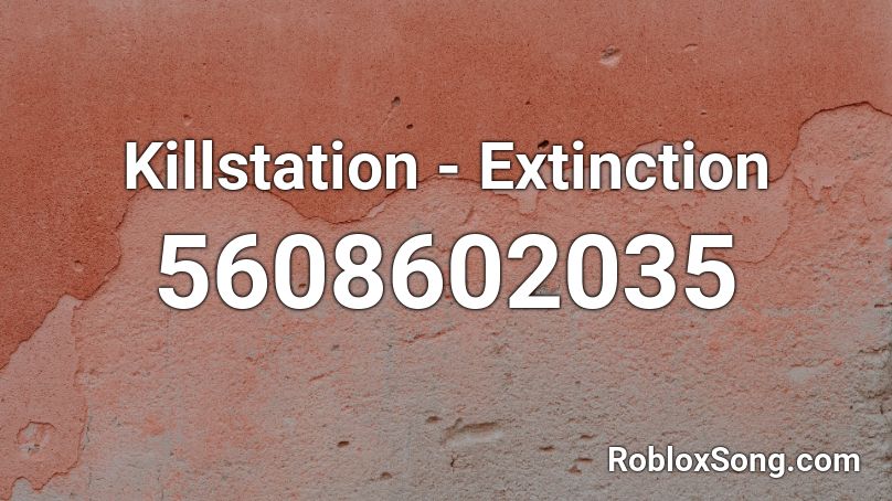 Killstation - Extinction Roblox ID