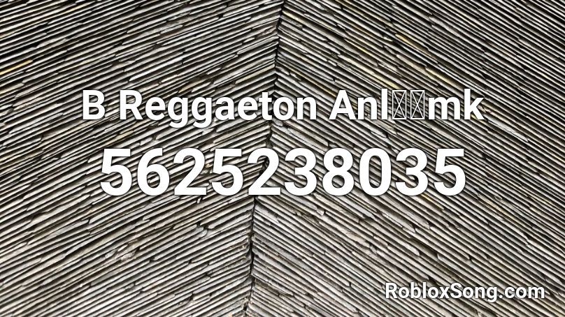 B Reggaeton Anl💎💎mk Roblox ID