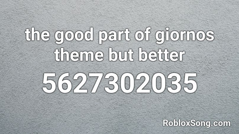 the good part of giornos theme but better Roblox ID