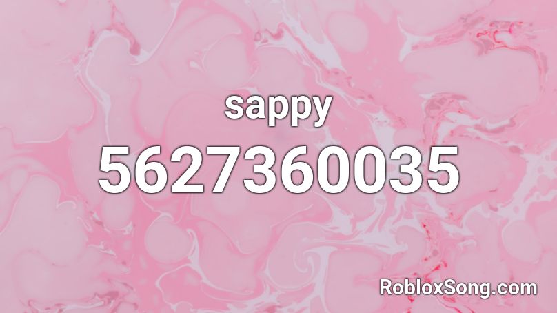 sappy Roblox ID