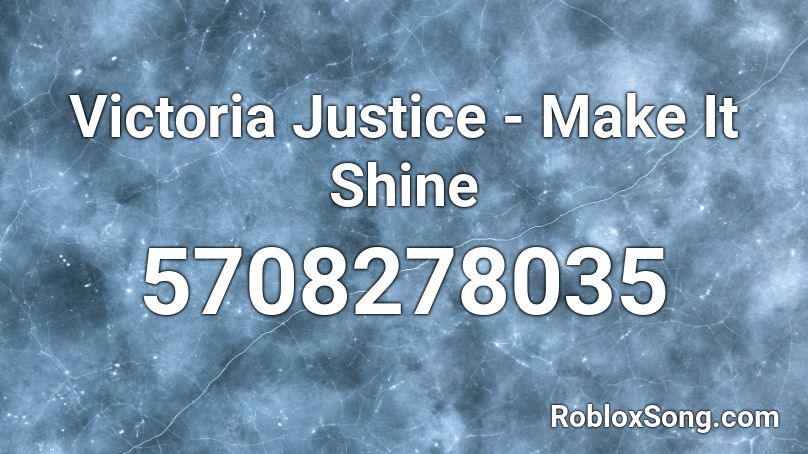 Victoria Justice - Make It Shine Roblox ID