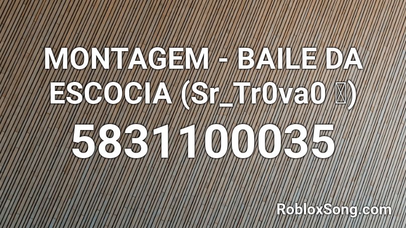 FUNK MONTAGEM - BAILE DA ESCOCIA 界 Sr_tr0va0 ☕  界 Roblox ID