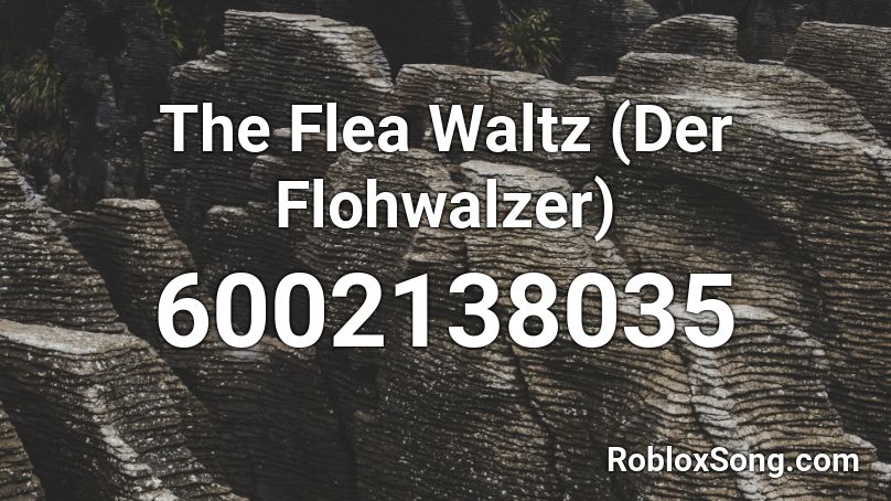 The Flea Waltz (Der Flohwalzer) Roblox ID