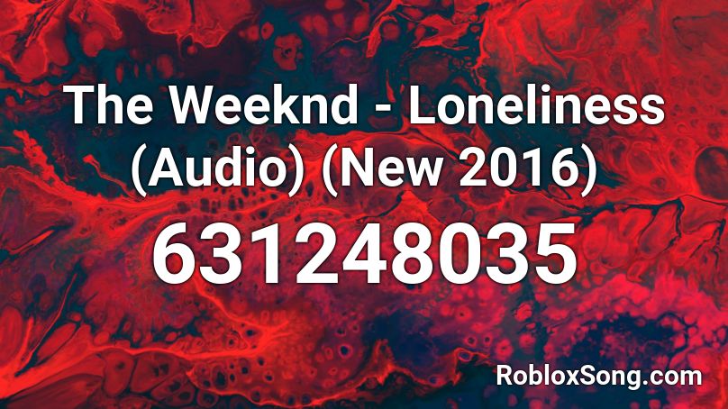 The Weeknd - Loneliness (Audio) (New 2016) Roblox ID