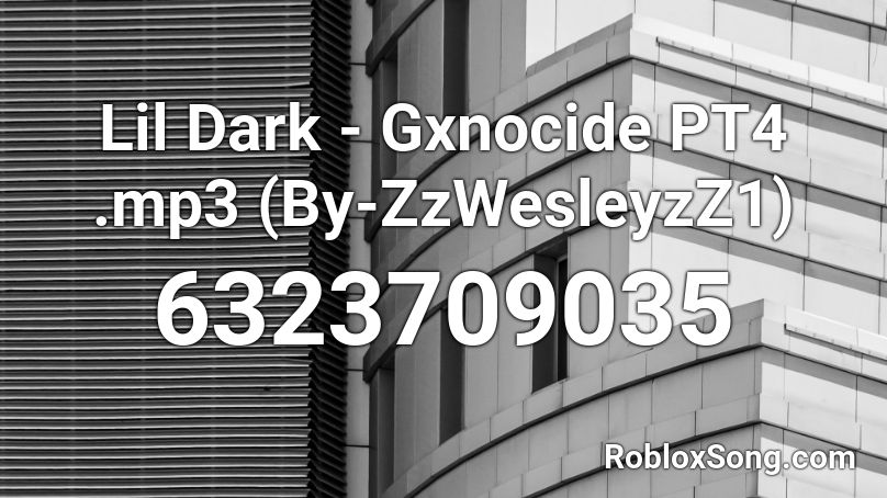 Lil Dark - Gxnocide PT4 .mp3 (By-ZzWesleyzZ1) Roblox ID