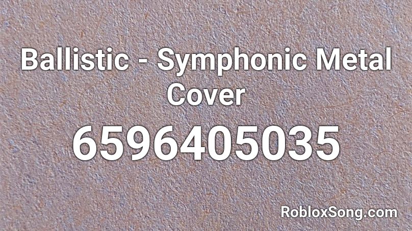 Ballistic Symphonic Metal Cover Roblox Id Roblox Music Codes - ballistic remastered roblox id