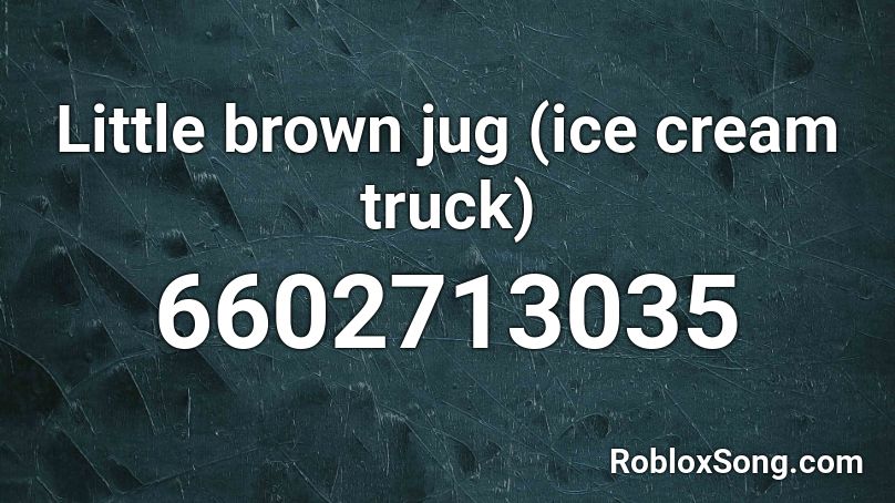 Little brown jug (ice cream truck) Roblox ID