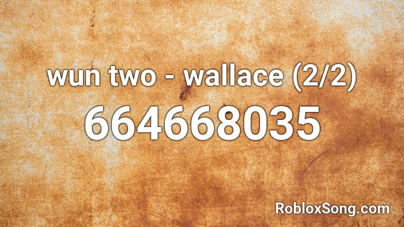 wun two - wallace (2/2) Roblox ID