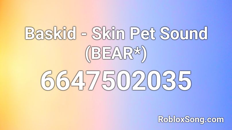 Baskid - Skin Pet Sound (BEAR*) Roblox ID