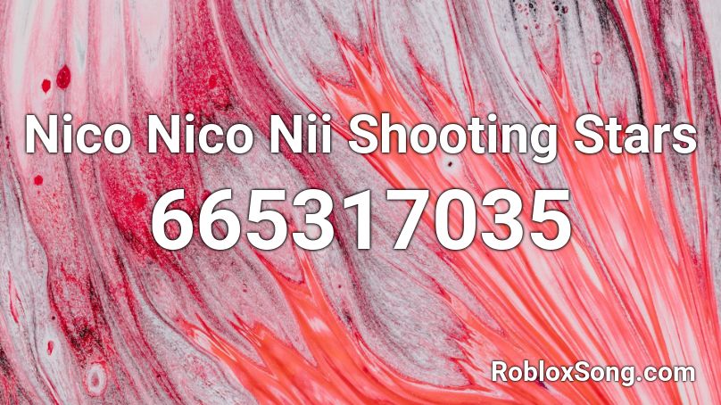 Nico Nico Nii Shooting Stars Roblox ID
