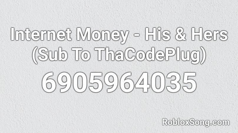 Internet Money - His & Hers (Sub To ThaCodePlug) Roblox ID