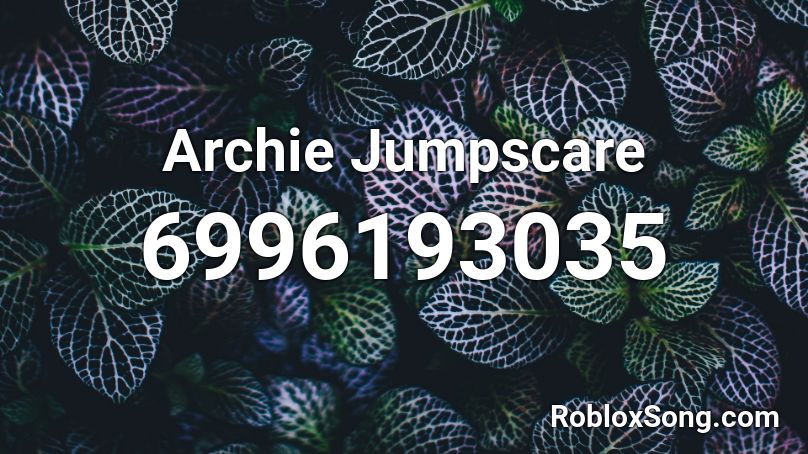 Archie Jumpscare  Roblox ID