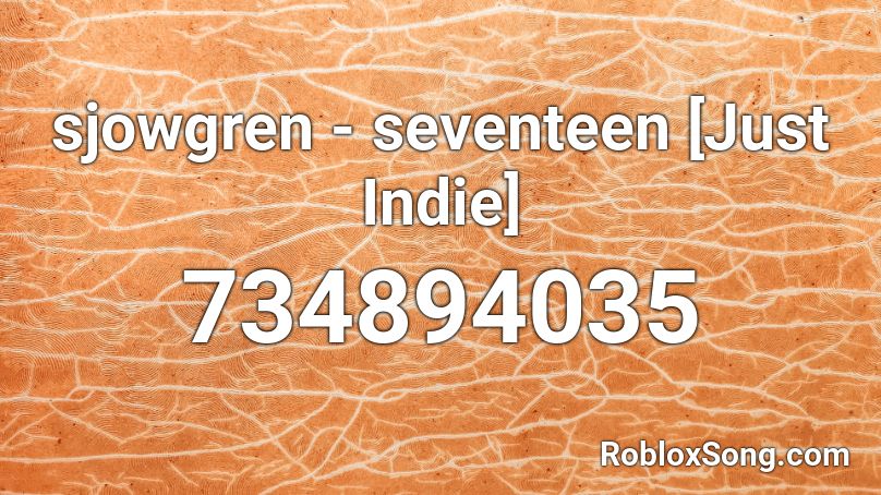 sjowgren - seventeen [Just Indie] Roblox ID