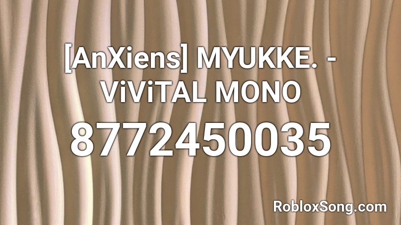 [AnXiens] MYUKKE. - ViViTAL MONO Roblox ID