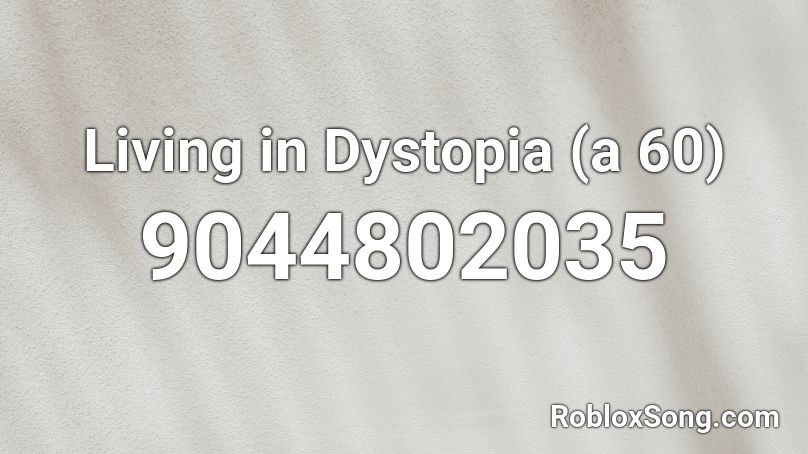 Living in Dystopia (a 60) Roblox ID