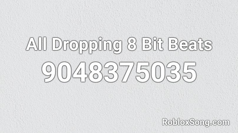 All Dropping 8 Bit Beats Roblox ID