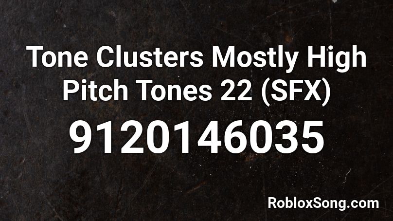 Tone Clusters Mostly High Pitch Tones 22 (SFX) Roblox ID