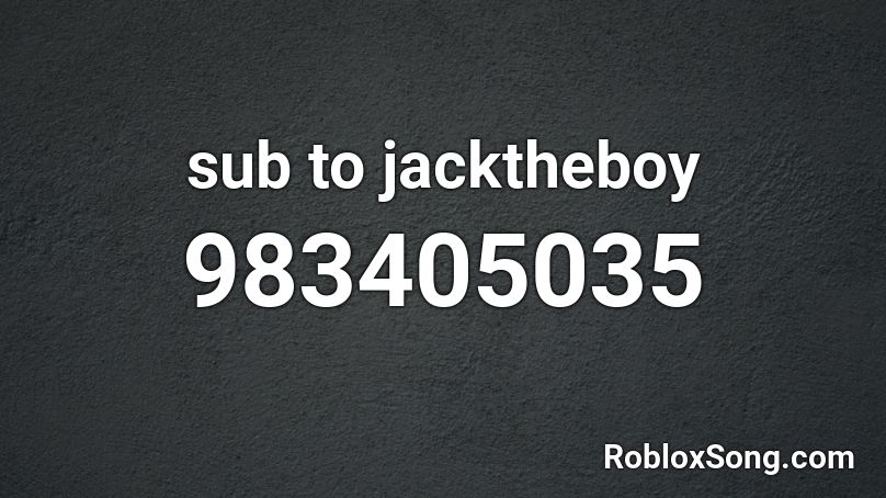 sub to jacktheboy Roblox ID