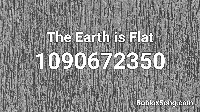 The Earth is Flat Roblox ID