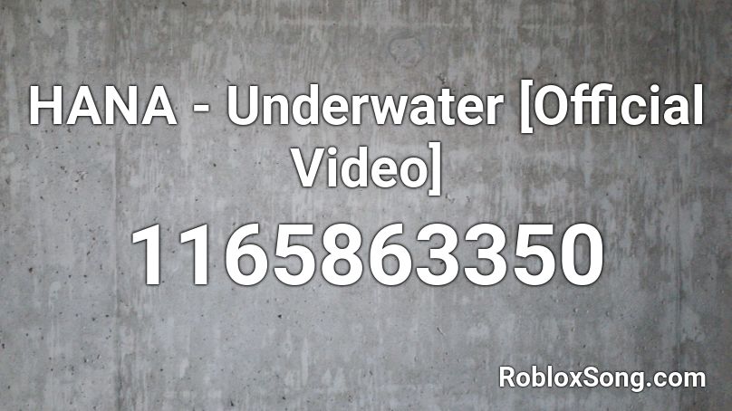 HANA - Underwater [Official Video] Roblox ID