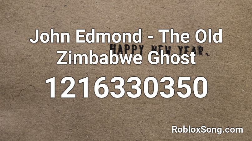 John Edmond - The Old Zimbabwe Ghost Roblox ID