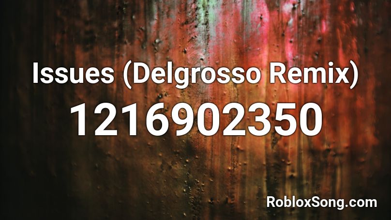 Issues Delgrosso Remix Roblox Id Roblox Music Codes - roblox id for issues loud