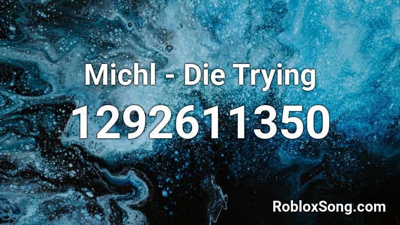 Michl - Die Trying Roblox ID