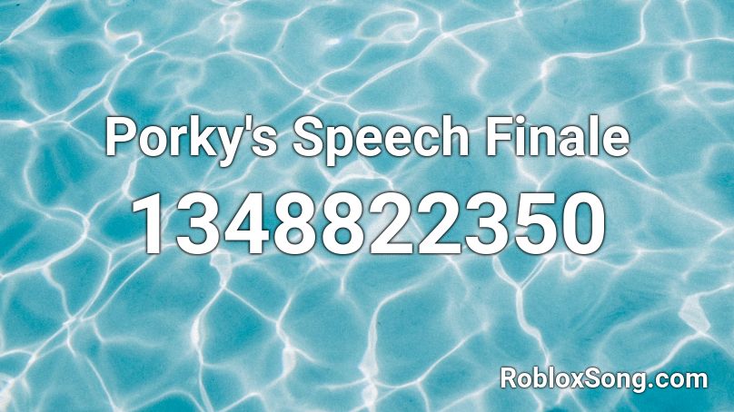 Porky's Speech Finale Roblox ID